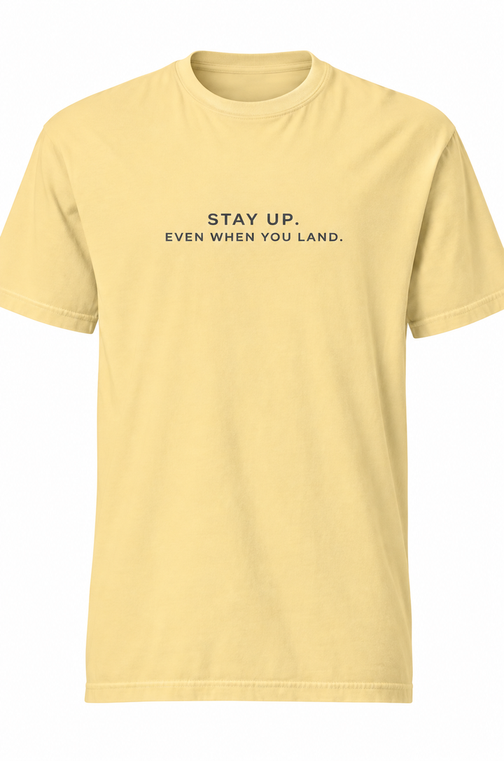 Stay UP, Even When You Land- Tee