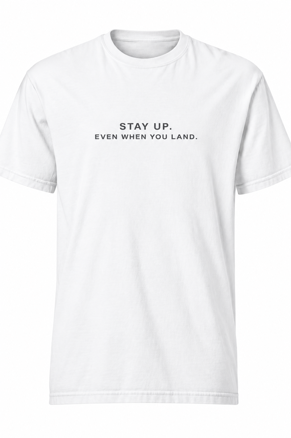 Stay UP, Even When You Land- Tee